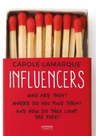 Couverture du livre « Influencers ; who are they? where do you find them? and how do they light the fire? » de Carole Lamarque aux éditions Lannoo