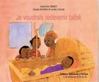 Couverture du livre « Je voudrais redevenir bébé » de Alexandre Gbado et Claude Adjaka et Claudio Lenfan aux éditions Ruisseaux D'afrique Editions
