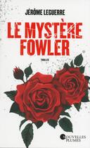 Couverture du livre « Le mystère Fowler » de Jerome Leguerre aux éditions Nouvelles Plumes