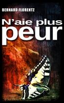 Couverture du livre « N'aie plus peur » de Bernard Florentz aux éditions Librinova