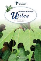 Couverture du livre « Plantes créoles utiles » de Jean-Louis Longuefosse aux éditions Orphie