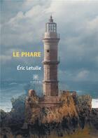 Couverture du livre « Le phare » de Eric Letulle aux éditions Le Lys Bleu
