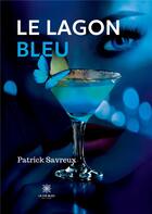 Couverture du livre « Le lagon bleu » de Patrick Savreux aux éditions Le Lys Bleu