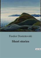 Couverture du livre « Short stories » de Fedor Mikhailovitch Dostoievski aux éditions Culturea