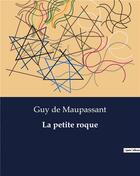 Couverture du livre « La petite roque » de De Maupassant aux éditions Culturea