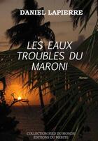 Couverture du livre « Les eaux troubles du Maroni » de Daniel Lapierre aux éditions Editions Du Merite