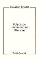 Couverture du livre « Polycarpe, une aventure littéraire » de Claudine Chollet aux éditions Tutti Quanti