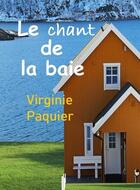 Couverture du livre « Le chant de la baie » de Virginie Paquier aux éditions Virginie Paquier