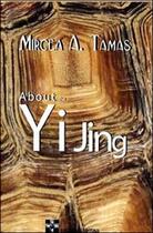 Couverture du livre « About the Yi Jing » de Mircea A. Tamas aux éditions Rose-cross Books