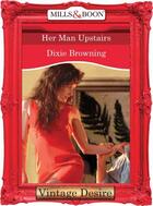 Couverture du livre « Her Man Upstairs (Mills & Boon Desire) (Divas Who Dish - Book 2) » de Dixie Browning aux éditions Mills & Boon Series