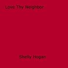 Couverture du livre « Love Thy Neighbor » de Shelly Hogan aux éditions Epagine