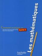 Couverture du livre « COMMENT ENSEIGNER EN... : cycle 3 ; les mathématiques » de Yaiche-A aux éditions Hachette Education