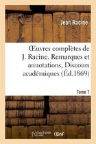 Couverture du livre « Oeuvres complètes de J. Racine. Tome 7. Remarques et annotations, Discours académiques : , Correspondance » de Racine/Moland aux éditions Hachette Bnf