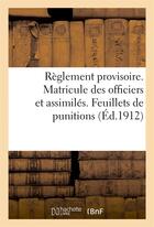 Couverture du livre « Reglement provisoire. matricule des officiers et assimiles. feuillets de punitions (ed.1912) » de  aux éditions Hachette Bnf