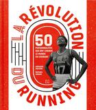 Couverture du livre « La révolution du running ; 50 personnalités qui ont changé le monde en courant » de Gregoire Peuvion et Mathieu Lemaux aux éditions Hachette Pratique