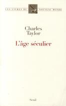 Couverture du livre « L'âge séculier » de Charles Taylor aux éditions Seuil
