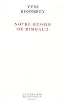 Couverture du livre « Notre besoin de Rimbaud » de Yves Bonnefoy aux éditions Seuil