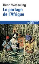 Couverture du livre « Le partage de l'Afrique (1880-1914) » de Henri Wesseling aux éditions Folio