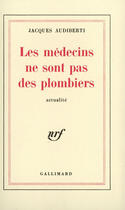 Couverture du livre « Les Medecins Ne Sont Pas Des Plombiers » de Jacques Audiberti aux éditions Gallimard