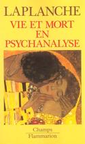 Couverture du livre « Vie et mort en psychanalyse » de Jean Laplanche aux éditions Flammarion