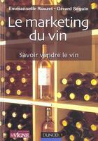 Couverture du livre « Le Marketing Du Vin ; Savoir Vendre Son Vin » de Gerard Seguin et Emmanuelle Rouzet aux éditions Dunod