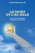 Couverture du livre « La mort et l'au-delà : court traité théologique d'apparition des défunts » de Zra-Bi Claude aux éditions L'harmattan