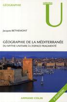 Couverture du livre « Géographie de la Méditerranée ; du mythe unitaire à l'espace fragmenté » de Jacques Bethemont aux éditions Armand Colin