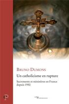 Couverture du livre « Un catholicisme en rupture : Sacrements et ministères en France depuis 1950 » de Bruno Dumons aux éditions Cerf