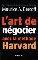 Couverture du livre « L'art de négocier avec la méthode Harvard » de Maurice Bercoff aux éditions Eyrolles