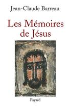 Couverture du livre « Les mémoires de Jésus » de Jean-Claude Barreau aux éditions Fayard