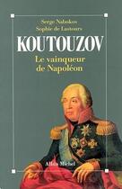 Couverture du livre « Koutouzov, le vainqueur de Napoléon » de Sophie De Lastours et Serge Nabokov aux éditions Albin Michel