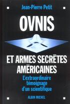 Couverture du livre « Ovnis et armes secretes americaines - l'extraordinaire temoignage d'un scientifique » de Jean-Pierre Petit aux éditions Albin Michel