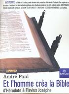 Couverture du livre « Et l'homme créa la Bible ; d'Hérodote à Flavius Josèphe » de Andre Paul aux éditions Bayard