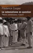 Couverture du livre « Le colonialisme en question ; théorie, connaissance, histoire » de Frederick Cooper aux éditions Payot