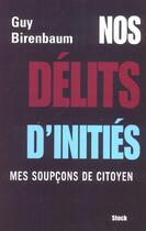 Couverture du livre « Nos Delits D'Inities ; Mes Soupcons De Citoyens » de Guy Birenbaum aux éditions Stock