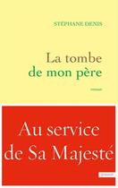 Couverture du livre « La tombe de mon père » de Stephane Denis aux éditions Grasset