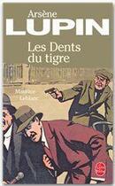 Couverture du livre « Arsène Lupin ; les dents du tigre » de Maurice Leblanc aux éditions Le Livre De Poche