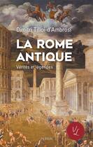 Couverture du livre « La Rome antique : vérités et légendes » de Dimitri Tilloi D'Ambrosi aux éditions Perrin