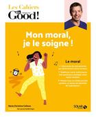 Couverture du livre « Les cahiers Dr. Good : mon moral, je le soigne ! » de Marie-Christine Colinon aux éditions Solar