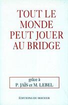 Couverture du livre « Tout le monde peut jouer au bridge » de Jais Pierre aux éditions Rocher