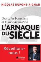 Couverture du livre « L'arnaque du siècle » de Nicolas Dupont-Aignan aux éditions Rocher