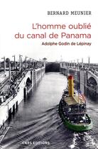 Couverture du livre « L'homme oublié du canal de Panama ; Adolphe Godin de Lépinay » de Bernard Meunier aux éditions Cnrs