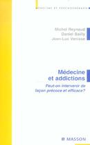 Couverture du livre « Médecine et addictions : Peut-on intervenir de façon précoce et efficace ? » de Michel Reynaud et Daniel Bailly et Jean-Luc Venisse aux éditions Elsevier-masson