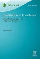 Couverture du livre « L'institution et la violence » de Pascal Roman aux éditions Elsevier-masson