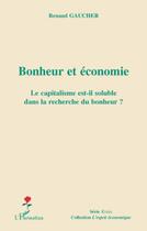 Couverture du livre « Bonheur et économie ; le capitalisme est-il soluble dans la recherche du bonheur ? » de Renaud Gaucher aux éditions L'harmattan