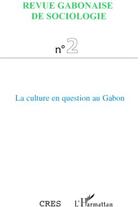 Couverture du livre « La culture en question au Gabon » de Cres aux éditions L'harmattan