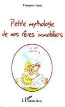 Couverture du livre « Petite mythologie de nos rêves immobiliers » de Francoise Weck aux éditions Editions L'harmattan