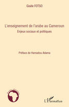 Couverture du livre « L'enseignement de l'arabe au Cameroun ; enjeux sociaux et politiques » de Gisele Fotso aux éditions Editions L'harmattan