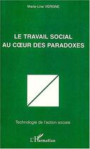 Couverture du livre « LE TRAVAIL SOCIAL AU COEUR DES PARADOXES » de Marie-Line Vergne aux éditions Editions L'harmattan