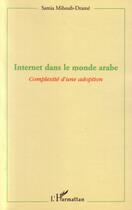 Couverture du livre « Internet dans le monde arabe ; complexité d'une adoption » de Samia Mihoub-Drame aux éditions Editions L'harmattan